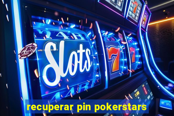 recuperar pin pokerstars