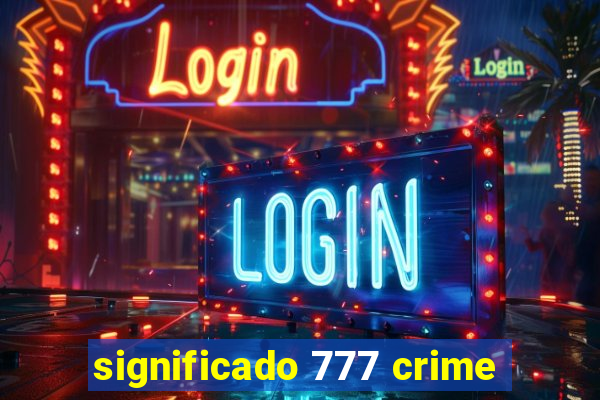 significado 777 crime