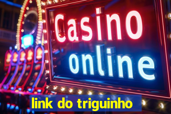 link do triguinho