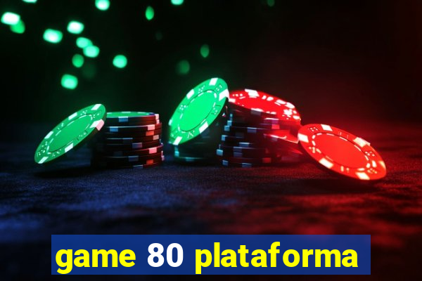 game 80 plataforma