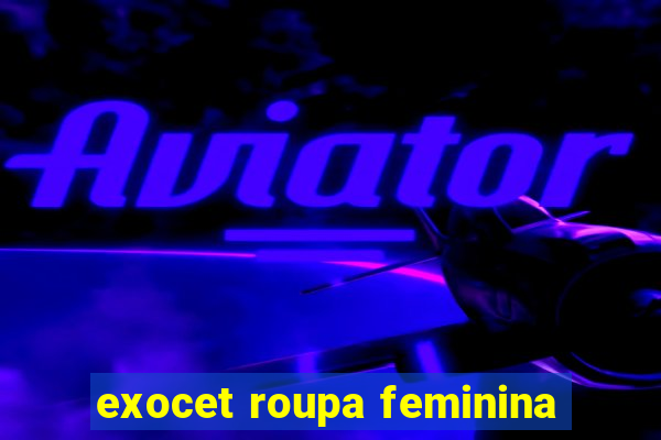 exocet roupa feminina