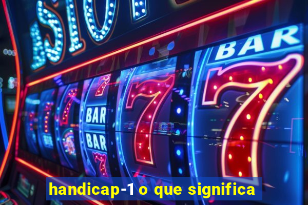handicap-1 o que significa