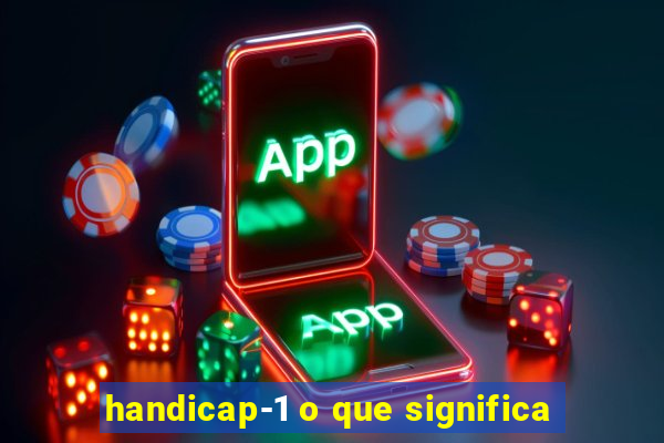 handicap-1 o que significa