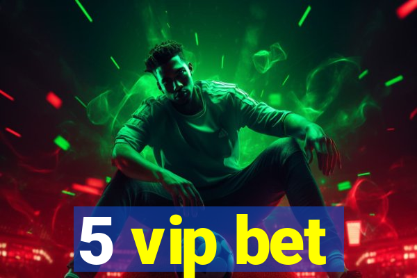 5 vip bet