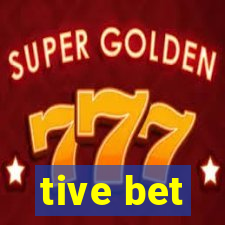 tive bet