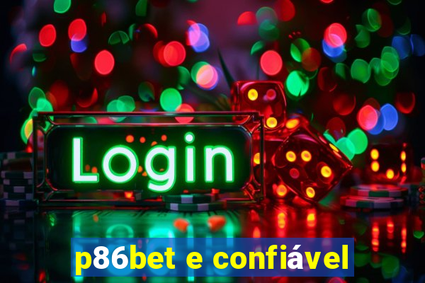 p86bet e confiável