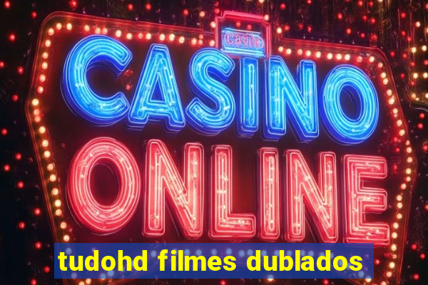 tudohd filmes dublados