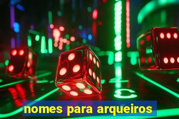 nomes para arqueiros