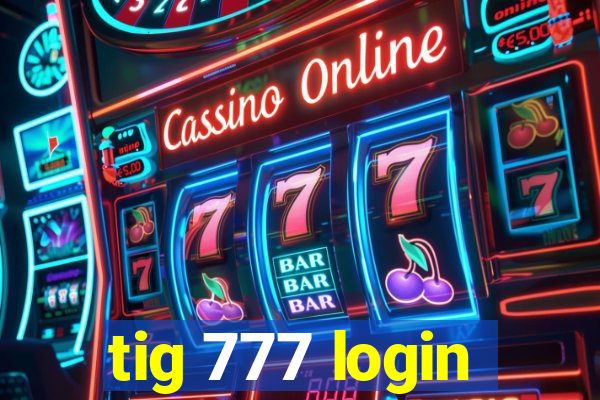 tig 777 login