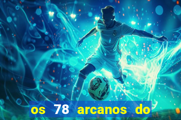 os 78 arcanos do tarot e seus significados