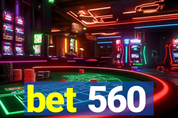 bet 560