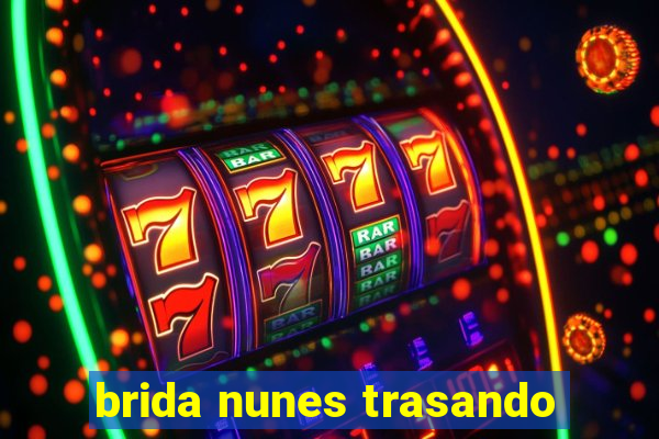 brida nunes trasando