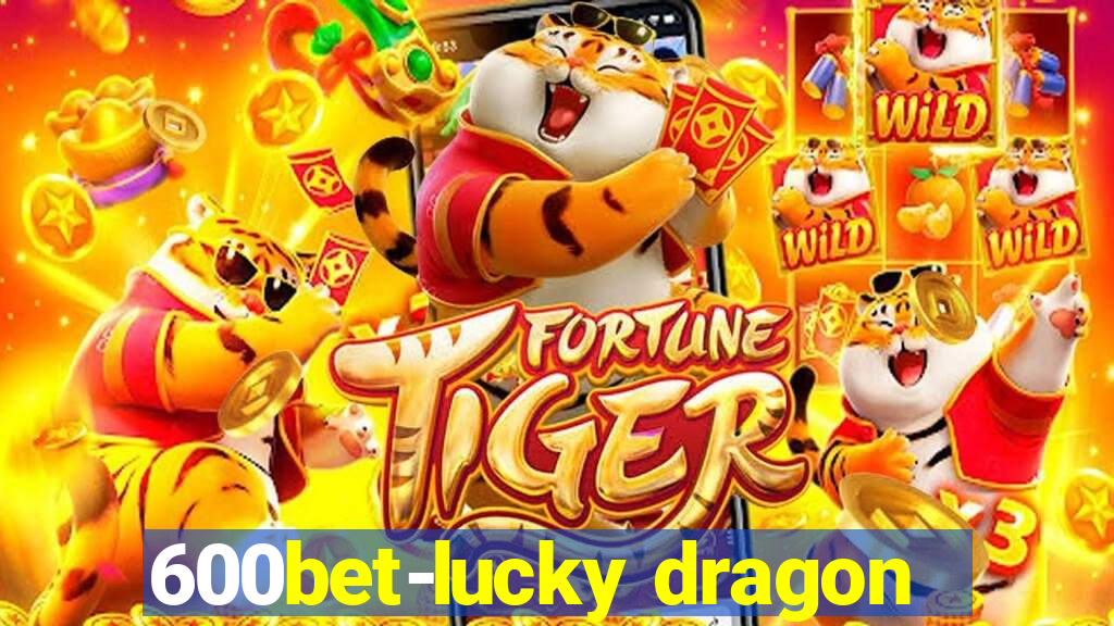 600bet-lucky dragon