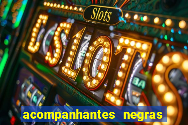 acompanhantes negras em sp
