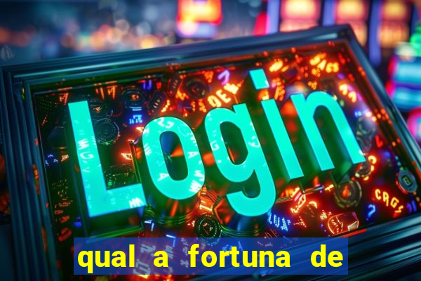 qual a fortuna de fernandin oig