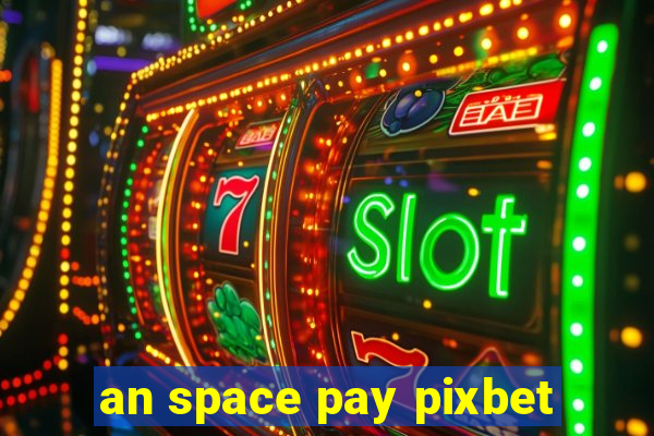 an space pay pixbet