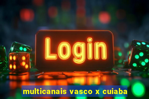 multicanais vasco x cuiaba