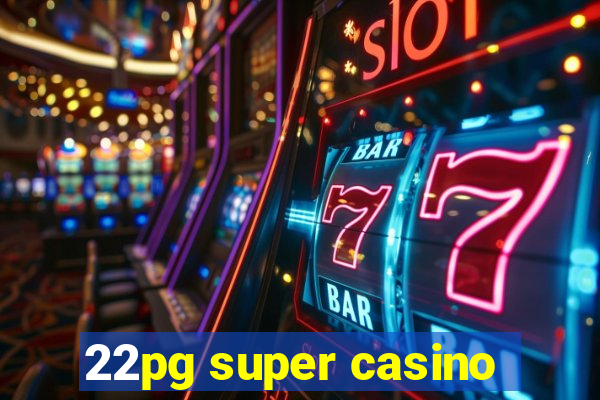 22pg super casino