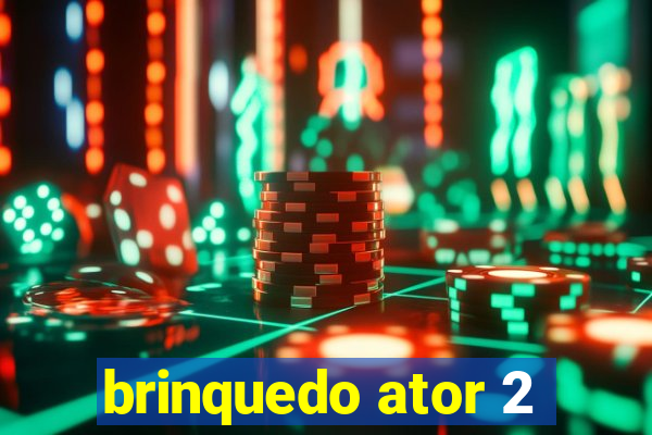 brinquedo ator 2