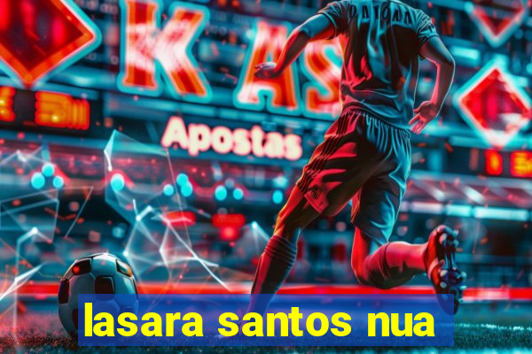 lasara santos nua