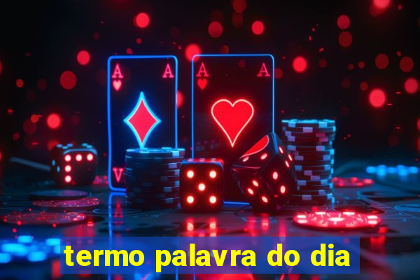 termo palavra do dia