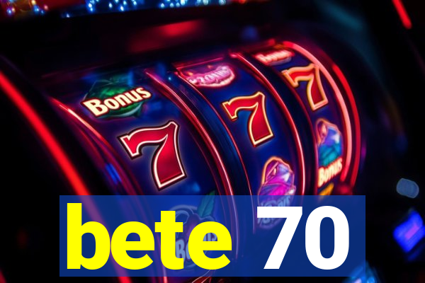 bete 70