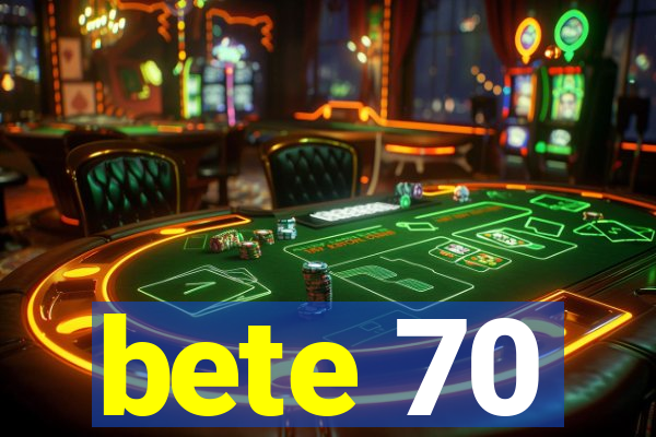 bete 70