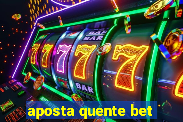 aposta quente bet