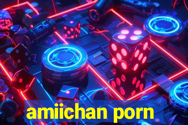 amiichan porn