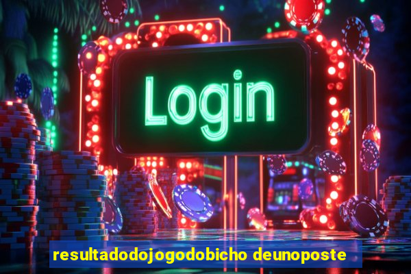 resultadodojogodobicho deunoposte