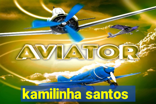 kamilinha santos