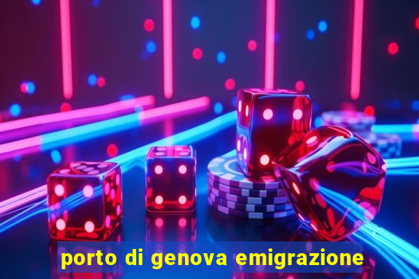 porto di genova emigrazione