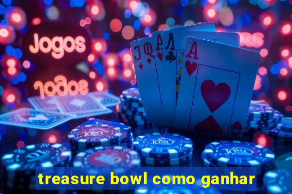 treasure bowl como ganhar