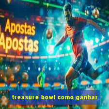 treasure bowl como ganhar