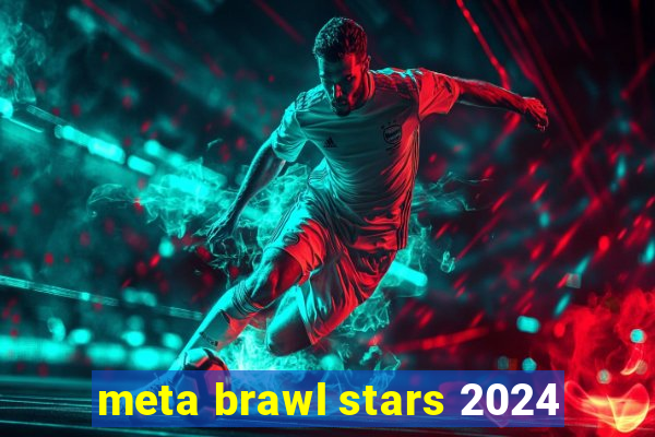 meta brawl stars 2024