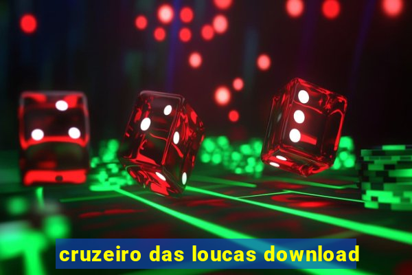cruzeiro das loucas download