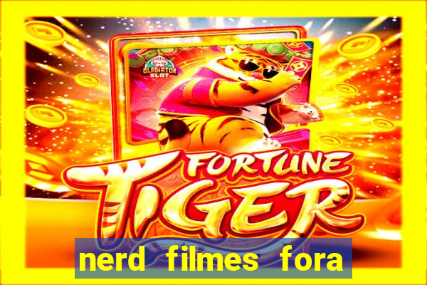 nerd filmes fora do ar