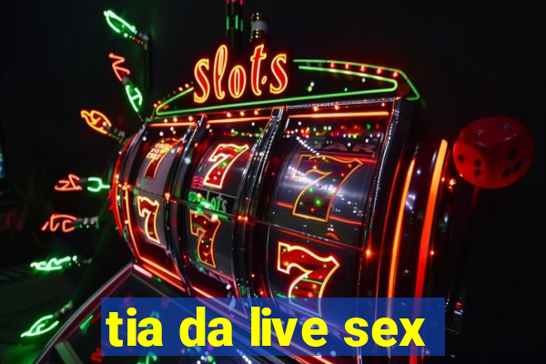 tia da live sex