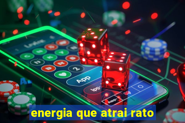 energia que atrai rato