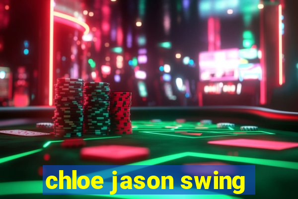 chloe jason swing