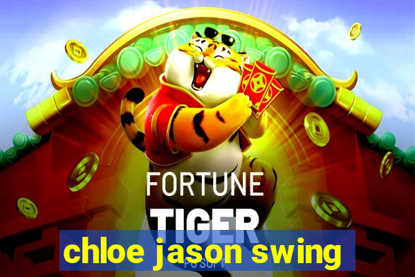 chloe jason swing