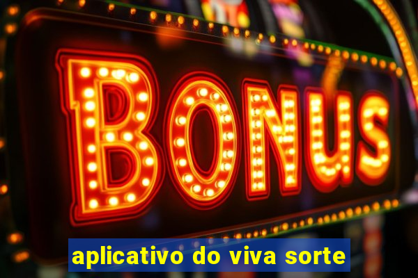 aplicativo do viva sorte