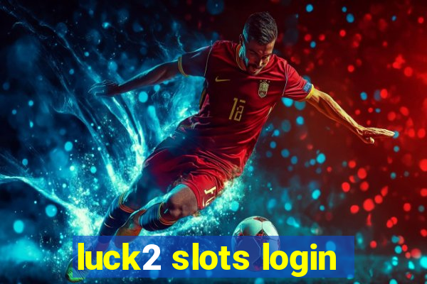 luck2 slots login