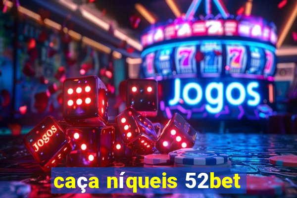 caça níqueis 52bet