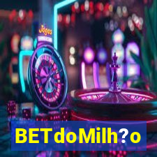 BETdoMilh?o