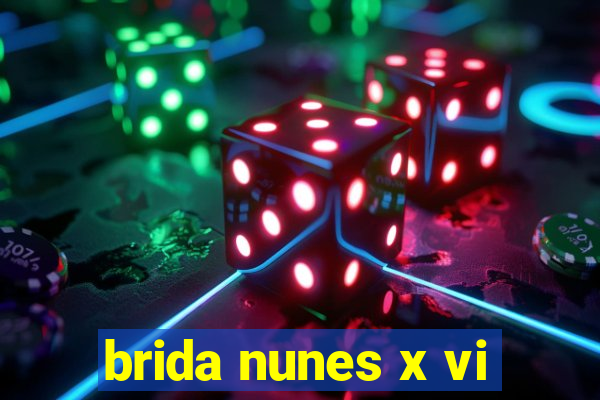brida nunes x vi