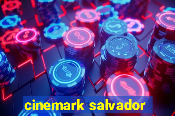 cinemark salvador