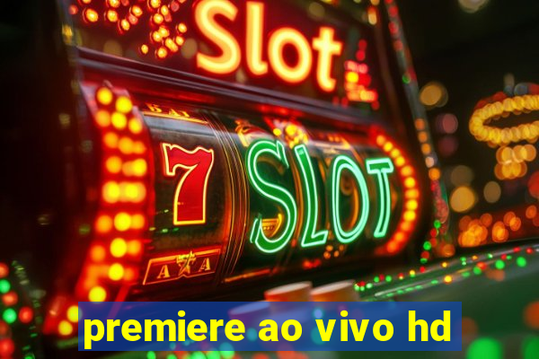 premiere ao vivo hd