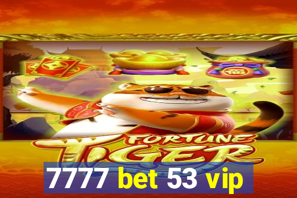 7777 bet 53 vip