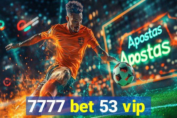 7777 bet 53 vip